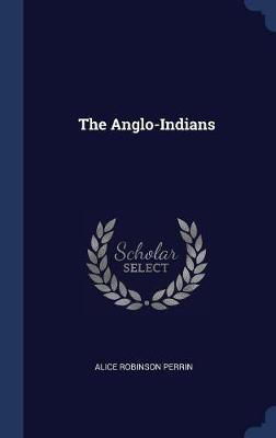 The Anglo-Indians by Alice Robinson Perrin
