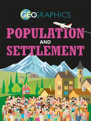 Geographics: Population and Settlement by Izzi Howell