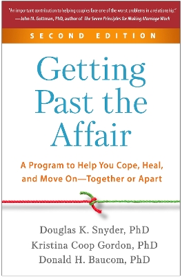 Getting Past the Affair, Second Edition: A Program to Help You Cope, Heal, and Move On--Together or Apart book