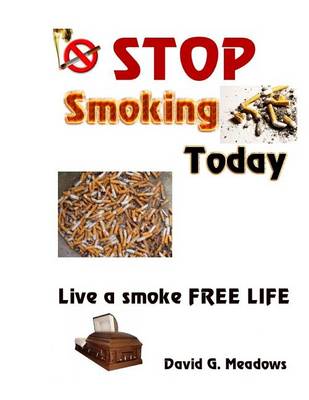 Stop Smoking Today: Live a Smoke Free Life book