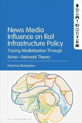 News Media Influence on Rail Infrastructure Policy: Tracing Mediatization Through Actor–Network Theory by Nicholas Richardson