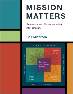 Mission Matters: Relevance and Museums in the 21st Century by Gail Anderson