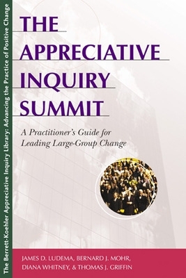 Appreciative Inquiry Summit - A Practioner's Guide for Leading Large-Group Change book