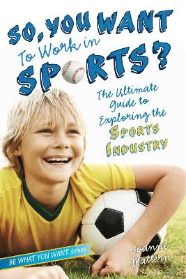 So, You Want to Work in Sports?: The Ultimate Guide to Exploring the Sports Industry book