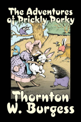The Adventures of Prickly Porky by Thornton Burgess, Fiction, Animals, Fantasy & Magic by Thornton W Burgess