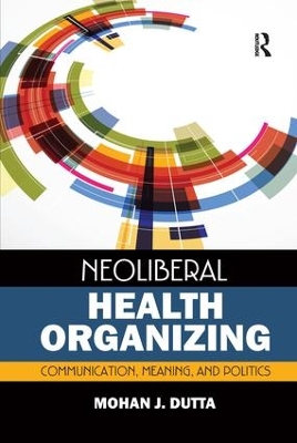 Neoliberal Health Organizing by Mohan J Dutta
