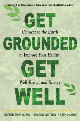 Get Grounded, Get Well: Connect to the Earth to Improve Your Health, Well-Being, and Energy book