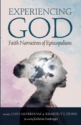 Experiencing God: Faith Narratives of Episcopalians by Ian S Markham