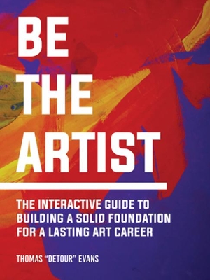 Be The Artist: The Interactive Guide to a Lasting Art Career book