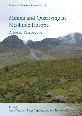 Mining and Quarrying in Neolithic Europe: A Social Perspective book