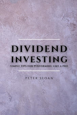 Dividend Investing: Simple tips for performing like a pro book