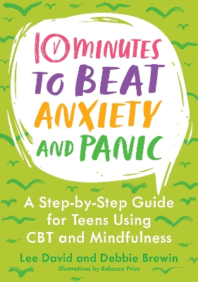 10 Minutes to Beat Anxiety and Panic: A Step-by-Step Guide for Teens Using CBT and Mindfulness book