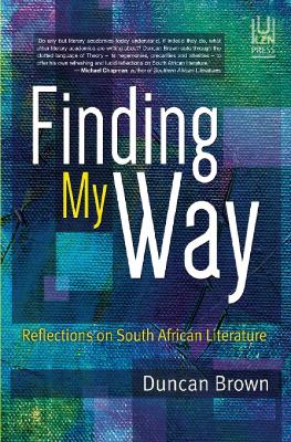 Finding My Way: Reflections on South African Literature by Duncan Brown
