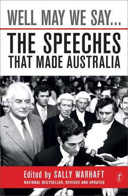 Well May We Say...: The Speeches That Made Australia by Sally Warhaft