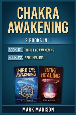 Chakra Awakening: 2 Books in 1 (Third Eye Awakening, Reiki Healing) book