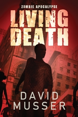 Living Death - Zombie Apocalypse by David Musser