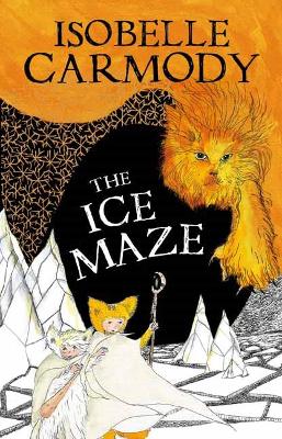 Kingdom of the Lost Book 3: The Ice Maze by Isobelle Carmody