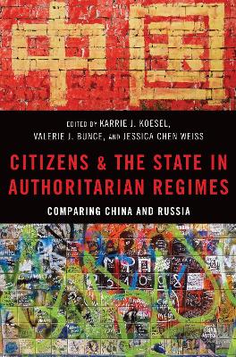 Citizens and the State in Authoritarian Regimes: Comparing China and Russia book