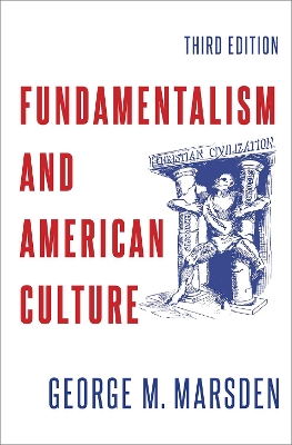 Fundamentalism and American Culture by George M. Marsden