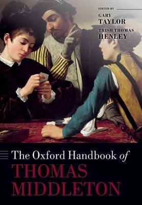 The Oxford Handbook of Thomas Middleton by Gary Taylor