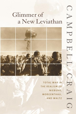 Glimmer of a New Leviathan: Total War in the Realism of Niebuhr, Morgenthau, and Waltz book