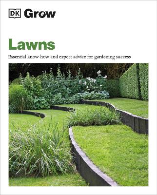 Grow Lawns: Essential Know-how and Expert Advice for Gardening Success by DK