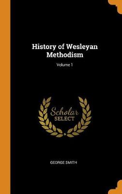 History of Wesleyan Methodism; Volume 1 book