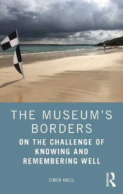 The Museum’s Borders: On the Challenge of Knowing and Remembering Well book