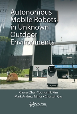 Autonomous Mobile Robots in Unknown Outdoor Environments by Xiaorui Zhu