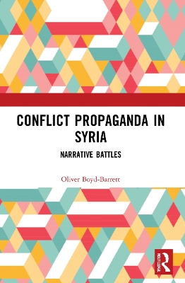 Conflict Propaganda in Syria: Narrative Battles by Oliver Boyd-Barrett