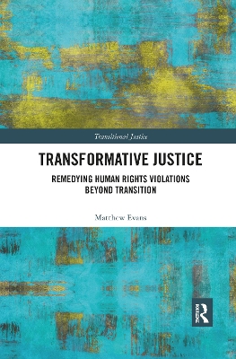 Transformative Justice: Remedying Human Rights Violations Beyond Transition by Matthew Evans