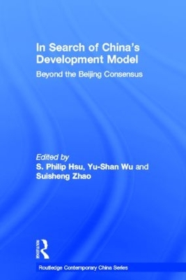 In Search of China's Development Model: Beyond the Beijing Consensus by S. Philip Hsu