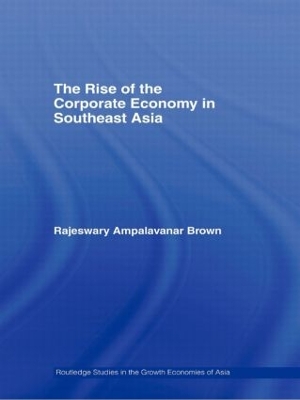 The The Rise of the Corporate Economy in Southeast Asia by Rajeswary Ampalavanar Brown