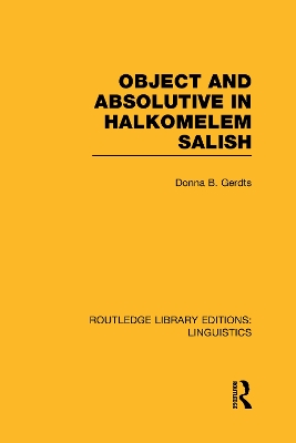 Object and Absolutive in Halkomelem Salish (RLE Linguistics F: World Linguistics) by Donna B. Gerdts