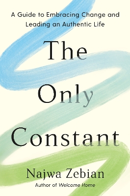 The Only Constant: A Guide to Embracing Change and Leading an Authentic Life by Najwa Zebian