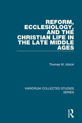 Reform, Ecclesiology, and the Christian Life in the Late Middle Ages book