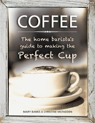 Coffee: The Home Barista's Guide to Making the Perfect Cup book