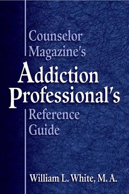 Counselor Magazine's Addiction Professional's Reference Guide book