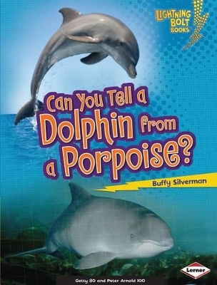 Can You Tell a Dolphin from a Porpoise? by Buffy Silverman