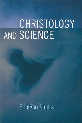 Christology and Science by F. LeRon Shults