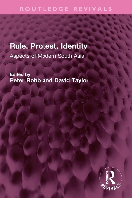 Rule, Protest, Identity: Aspects of Modern South Asia book