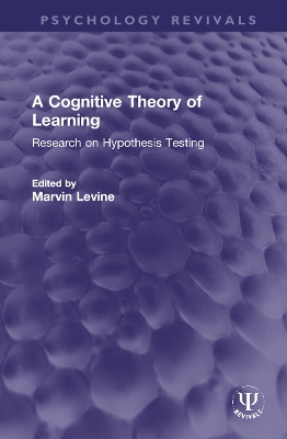 A Cognitive Theory of Learning: Research on Hypothesis Testing book