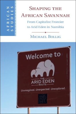 Shaping the African Savannah: From Capitalist Frontier to Arid Eden in Namibia book