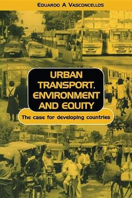 Urban Transport Environment and Equity: The Case for Developing Countries by Eduardo Alcantara Vasconcellos