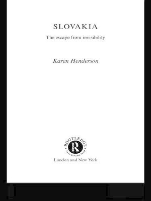 Slovakia: The Escape from Invisibility by Karen Henderson