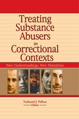 Treating Substance Abusers in Correctional Contexts: New Understandings, New Modalities by Letitia C Pallone
