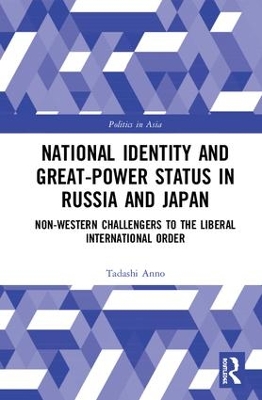 National Identity and Great-Power Status in Russia and Japan by Tadashi Anno