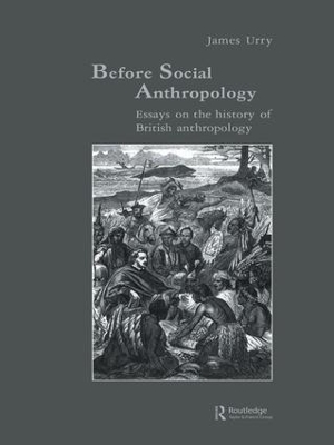 Before Social Anthropology by James Urry