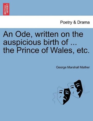 An Ode, Written on the Auspicious Birth of ... the Prince of Wales, Etc. book