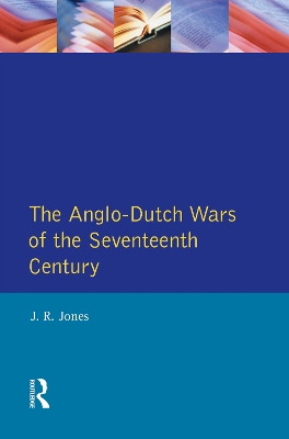 The Anglo-Dutch Wars of the Seventeenth Century by J.R. Jones